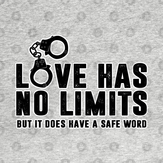 Love Has No Limits But Has A Safe Word Ddlg Bondage Submissive Sex Slave Safe Word T Shirt 